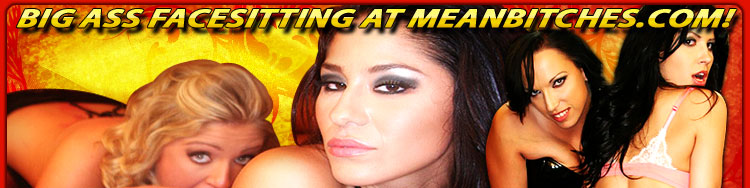 big ass facesitting at meanbitches.com