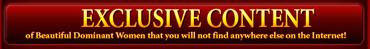 EXCLUSIVE CONTENT OF Beautiful dominant women that you will not find anywhere else on the internet!