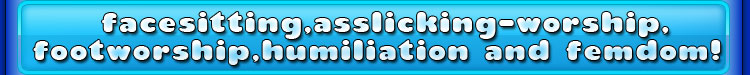 facesitting asslicking footworship humiliation and femdom