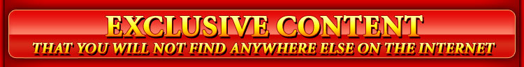 EXCLUSIVE CONTENT that you will not find anywhere else on the internet