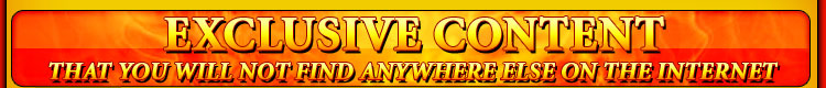 EXCLUSIVE CONTENT that you will not find anywhere else on the internet